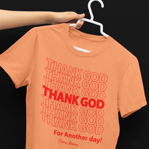 Thank God For Another day! T-Shirt